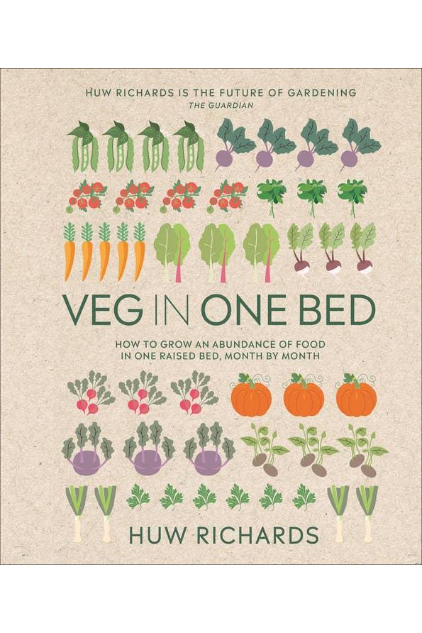 Veg in One Bed New Edition: How to Grow an Abundance of Food in One Raised Bed, Month by Month by Huw Richards