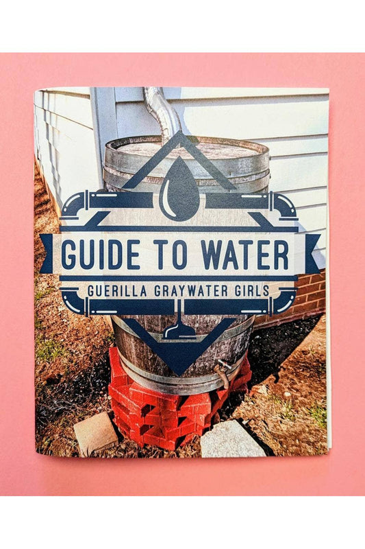 Guerrilla Graywater Girls Guide to Water (Zine)