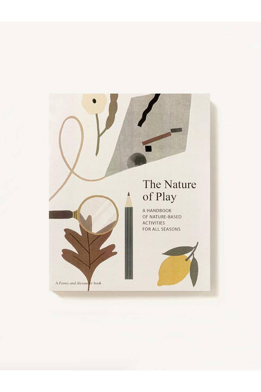 The Nature of Play: A Handbook of Nature-Based Activities for all Seasons