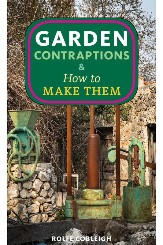 Garden Contraptions and How to Make Them (Zine)