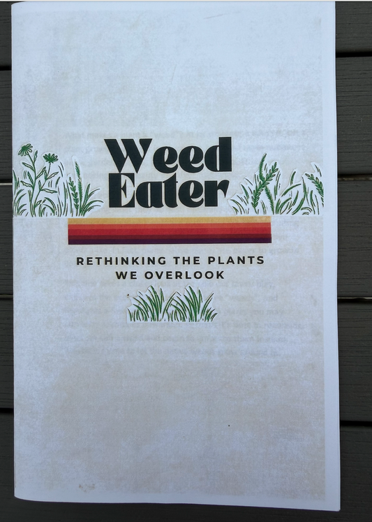 Weed Eater - Rethinking The Plants We Overlook (Zine)