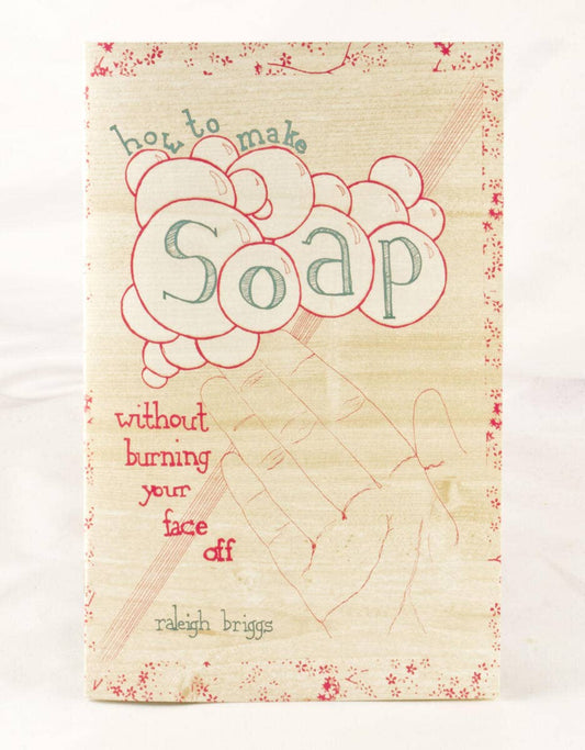 How to Make Soap Without Burning Your Face Off (Zine)