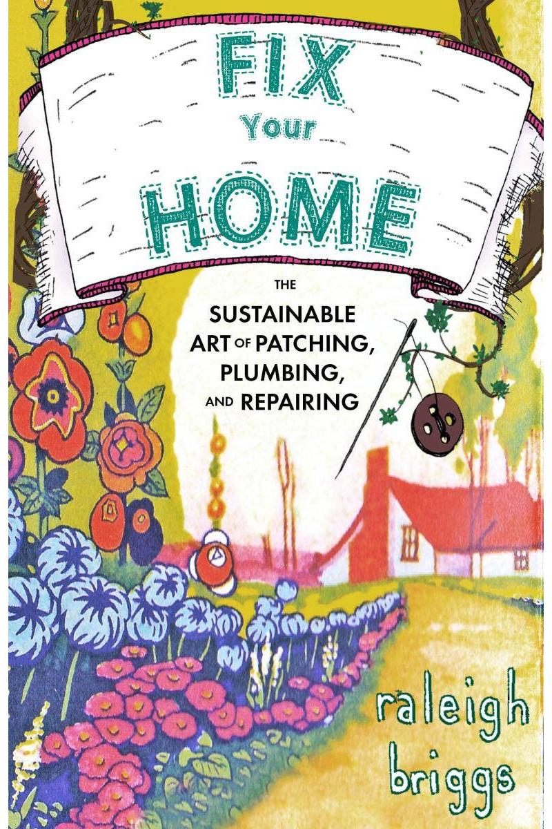Fix Your Home: Art of Patching, Plumbing, & Repairing (Zine)